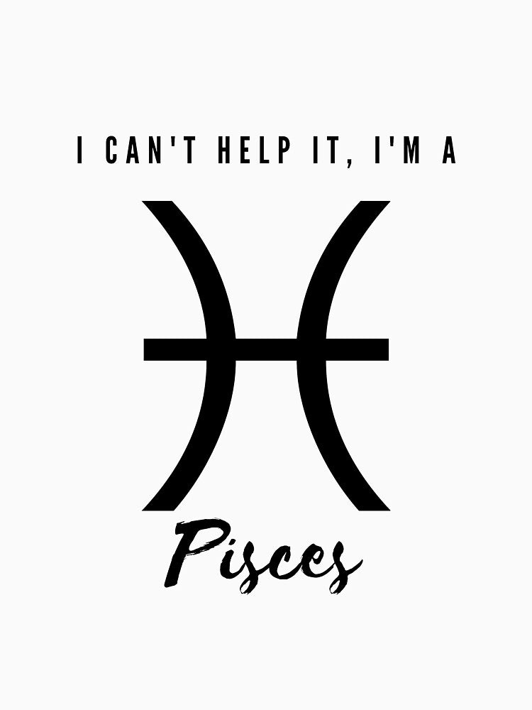 I Can't Help It, I'm a Pisces by FreeWillDesign