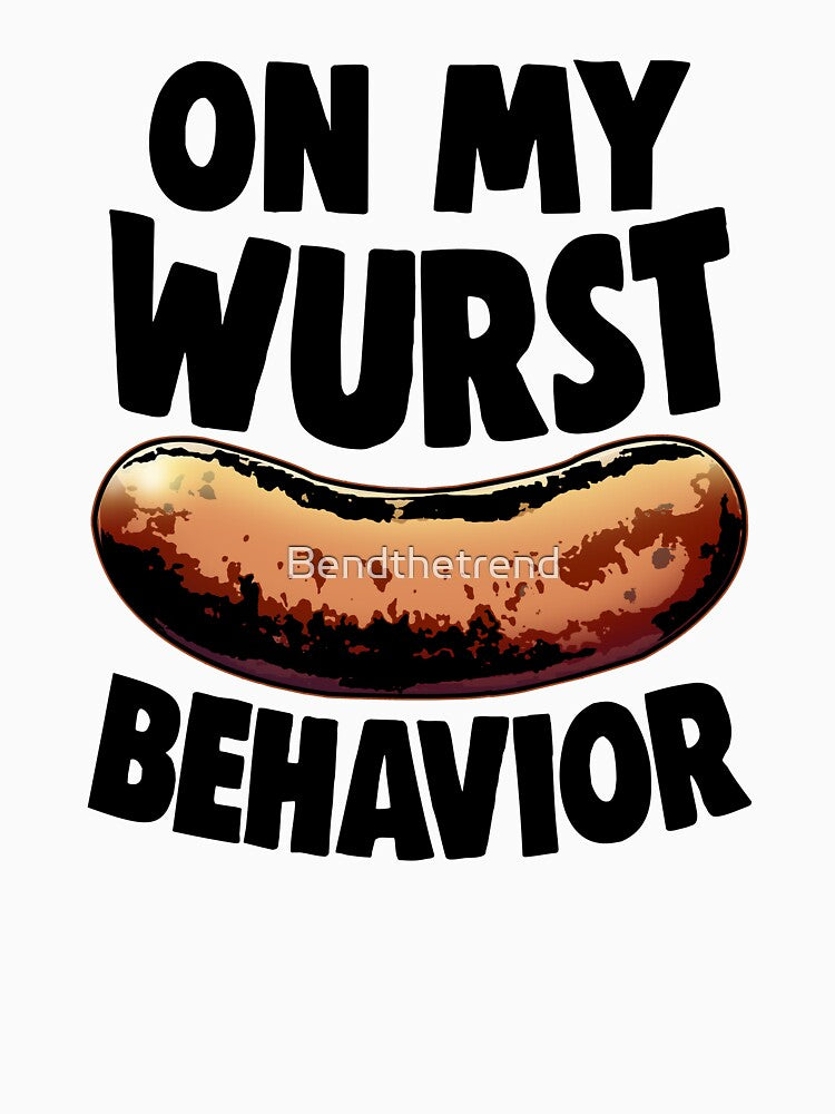On My Wurst Behavior by Bendthetrend