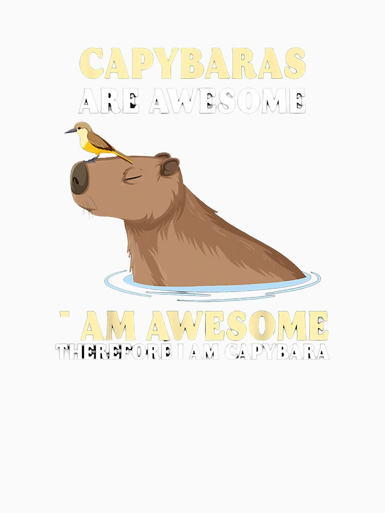 Capybaras Are Awesome – Therefore I Am Awesome by Articooler