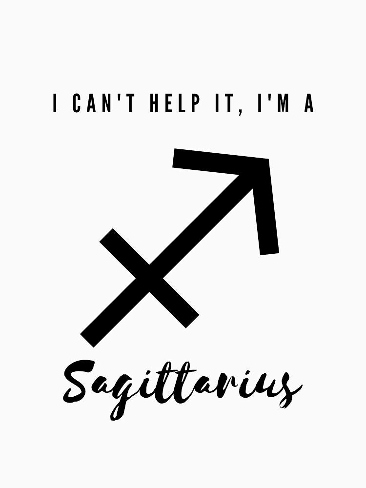I Can't Help It, I'm a Sagittarius by FreeWillDesign