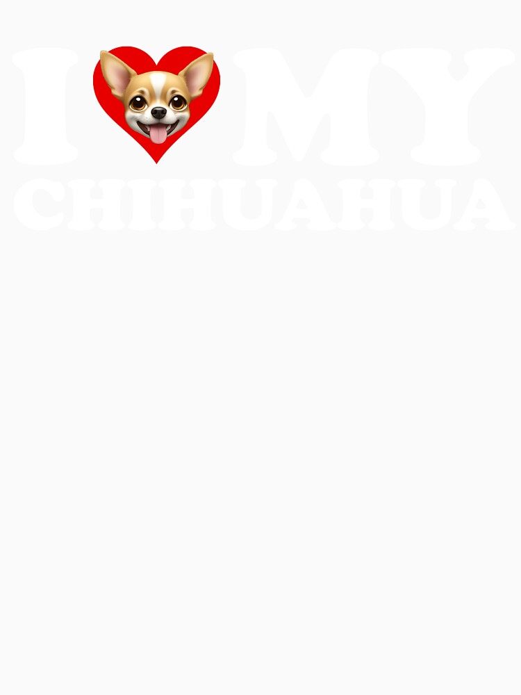 I Love (Heart) My Chihuahua by Cat Lady Designs