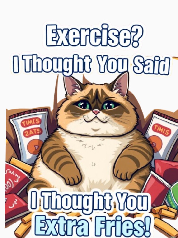 Exercise? I Thought You Said Extra Fries! – Zazu Cat Meme by MystiColo