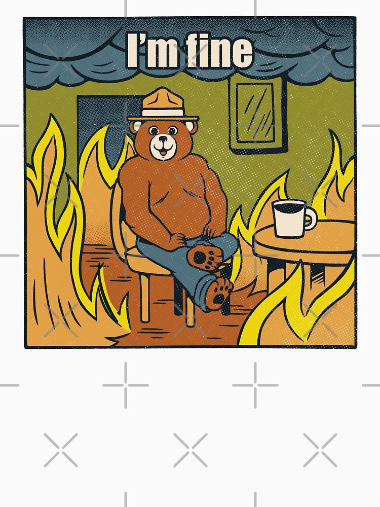 I'm Fine Bear Fire Meme by Tobe Fonseca by Tobe Fonseca®