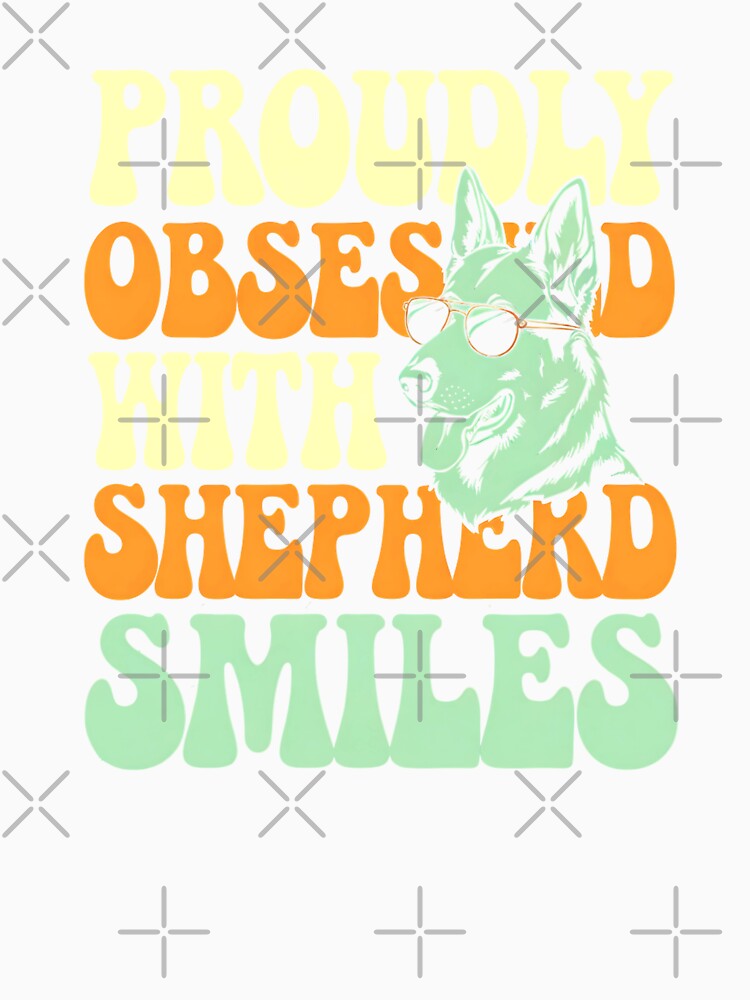 Proudly Obsessed with Shepherd Smiles – Funny Dog Lover by Taans-Creation