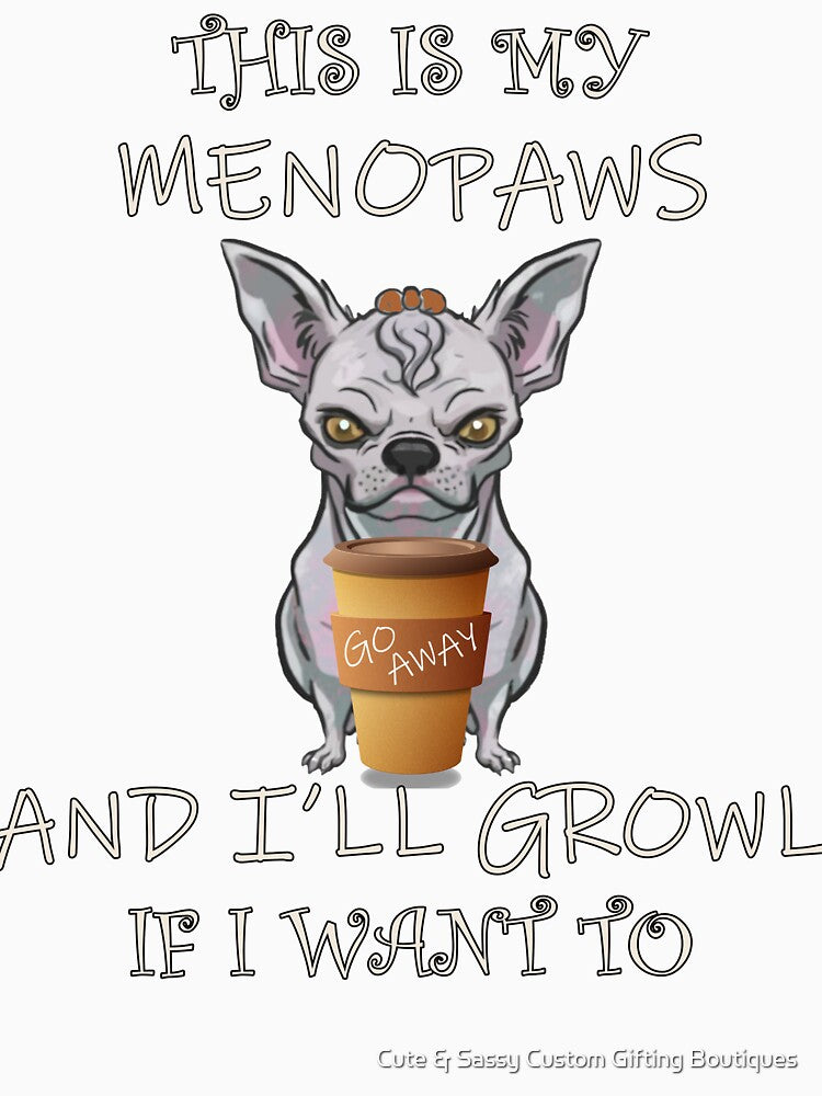 Funny Menopause Moody Menopaws Chihuahua by Cute & Sassy Custom Gifting Boutiques