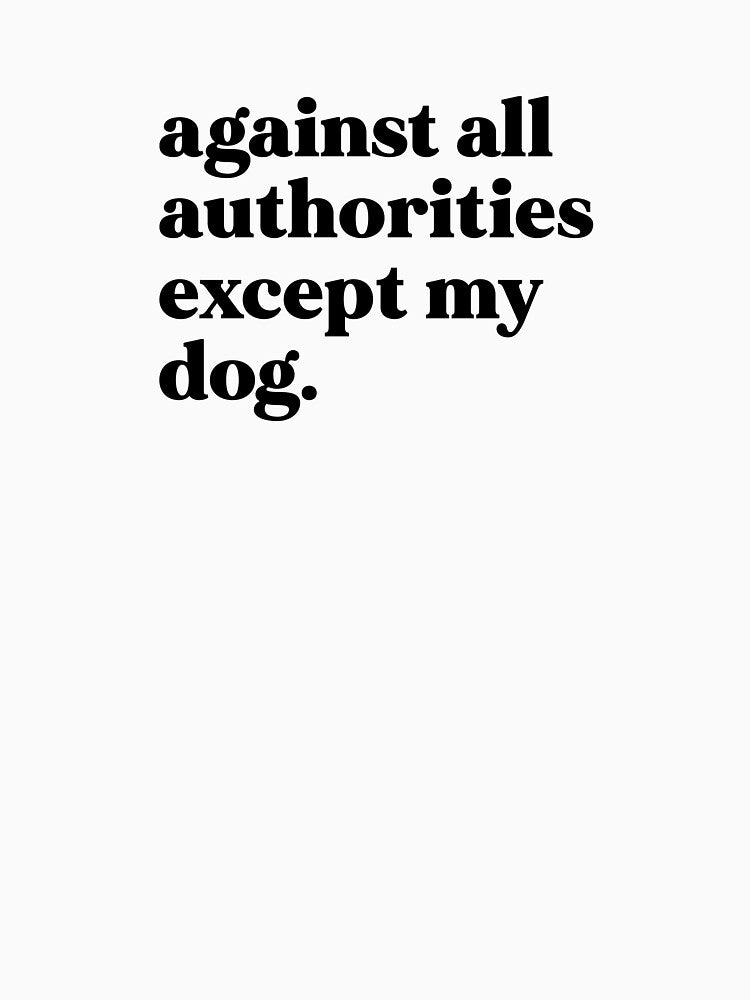 Against all authorities except my dog by weirdly weird