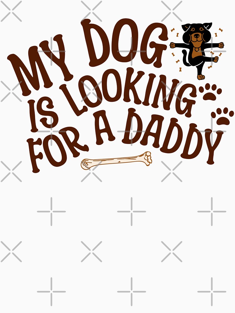 My Dog is Looking for a Daddy by PopCultureArtShop