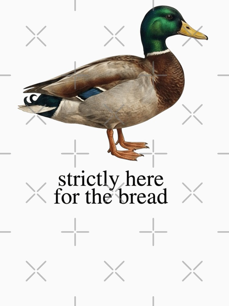 Strictly Here For The Bread Duck by Hoops and Movie Sticks
