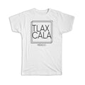 Gift T-Shirt : TLAXCALA Mexico Square Modern Minimalist Font
