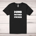 Dumb MotherF*cker Adult T-Shirt