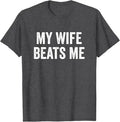 My Wife Beats Me Funny Meme T Shirt Dark Humor Slogan Graphic Tee Men S-4XL