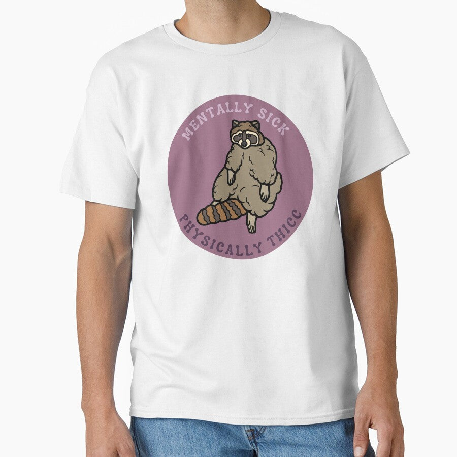 Mentally Sick, Physically Thicc | Raccoon design by SocialTekkie