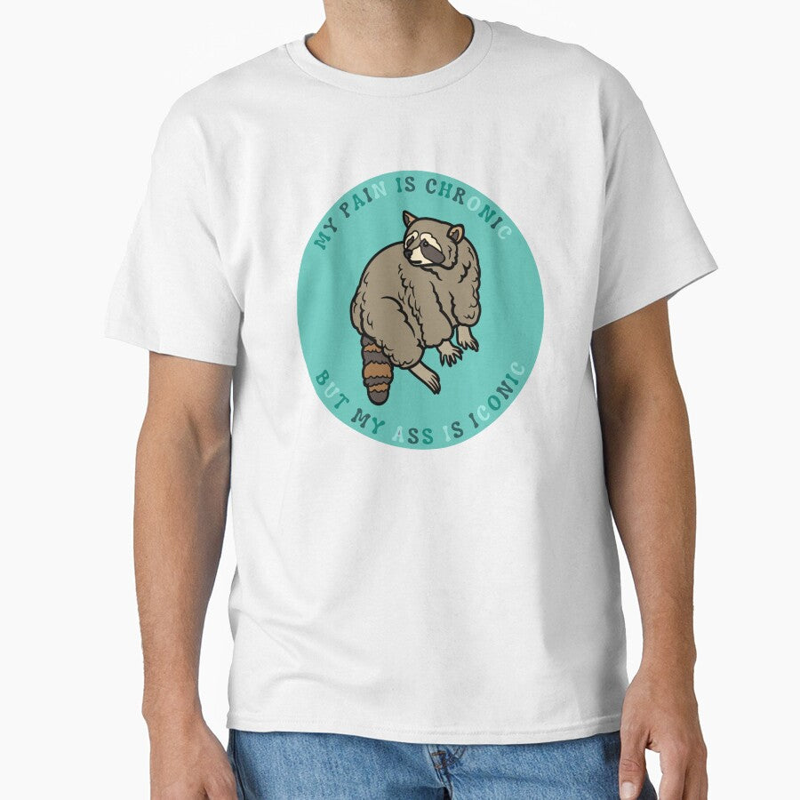 My pain is chronic but my ass is iconic | Raccoon meme design by SocialTekkie