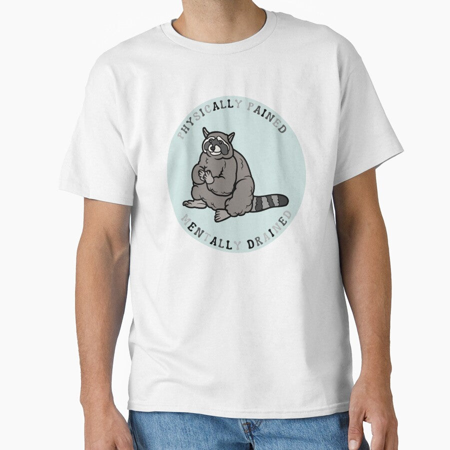 Physically pained, mentally drained| Raccoon meme design by SocialTekkie