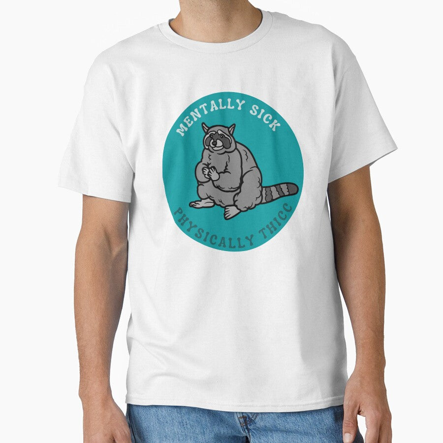 Copy of Mentally Sick, Physically Thicc | Raccoon design by SocialTekkie