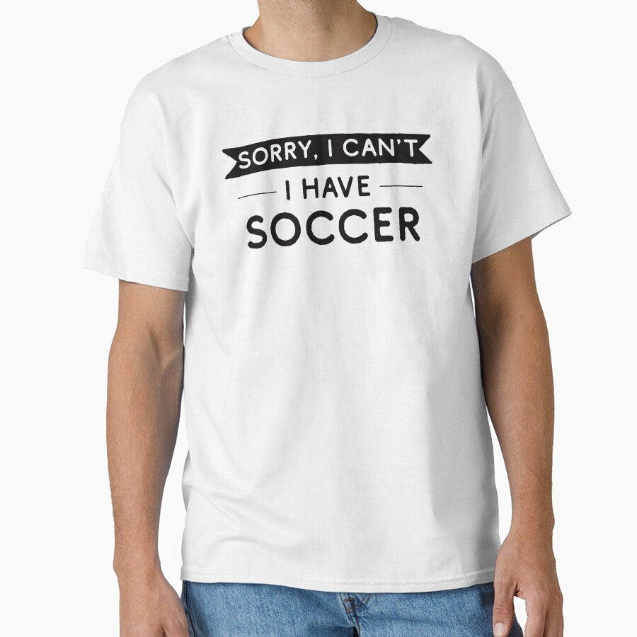 Sorry I Can't I Have Soccer by teesaurus