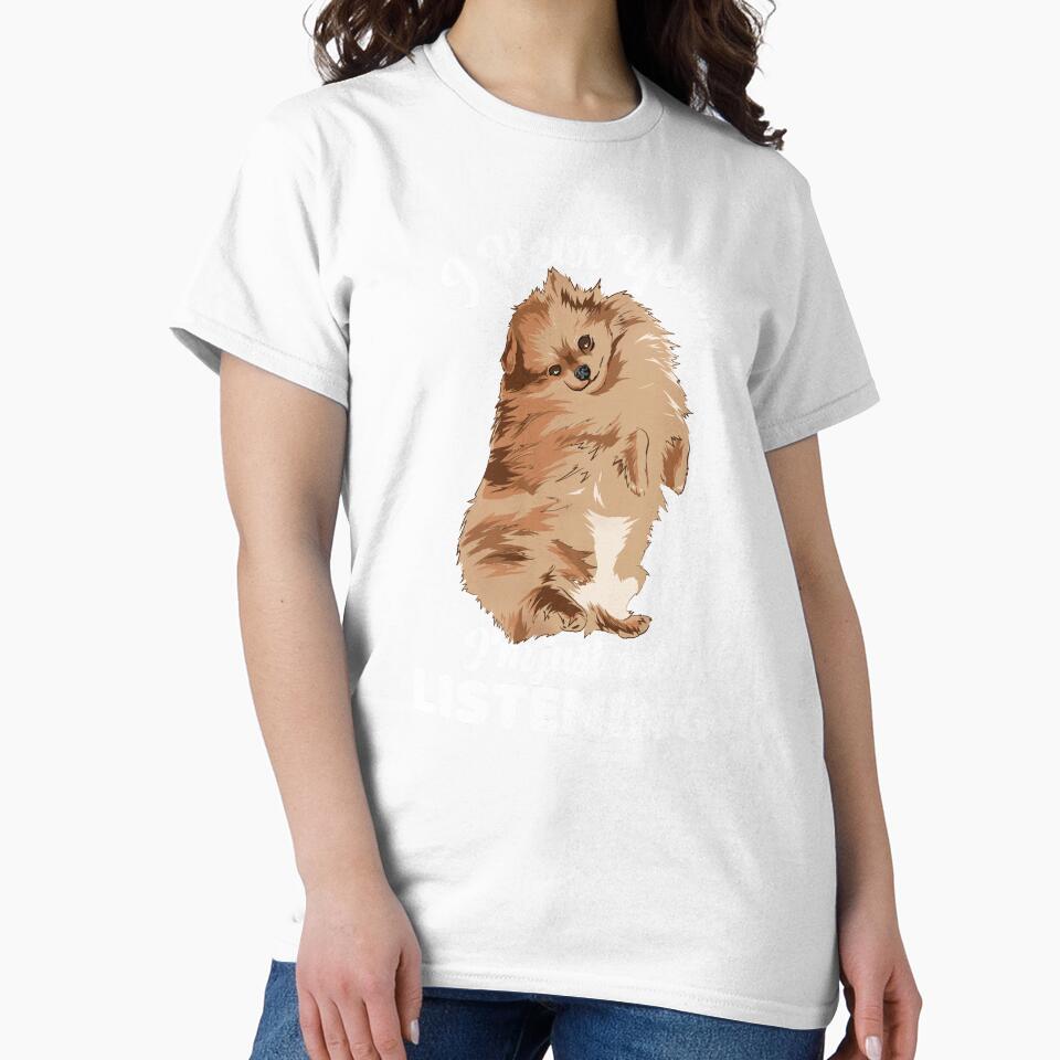 Pomeranian Puppy I Hear You I'm Just Not Listening by TheTeeSupplyCo