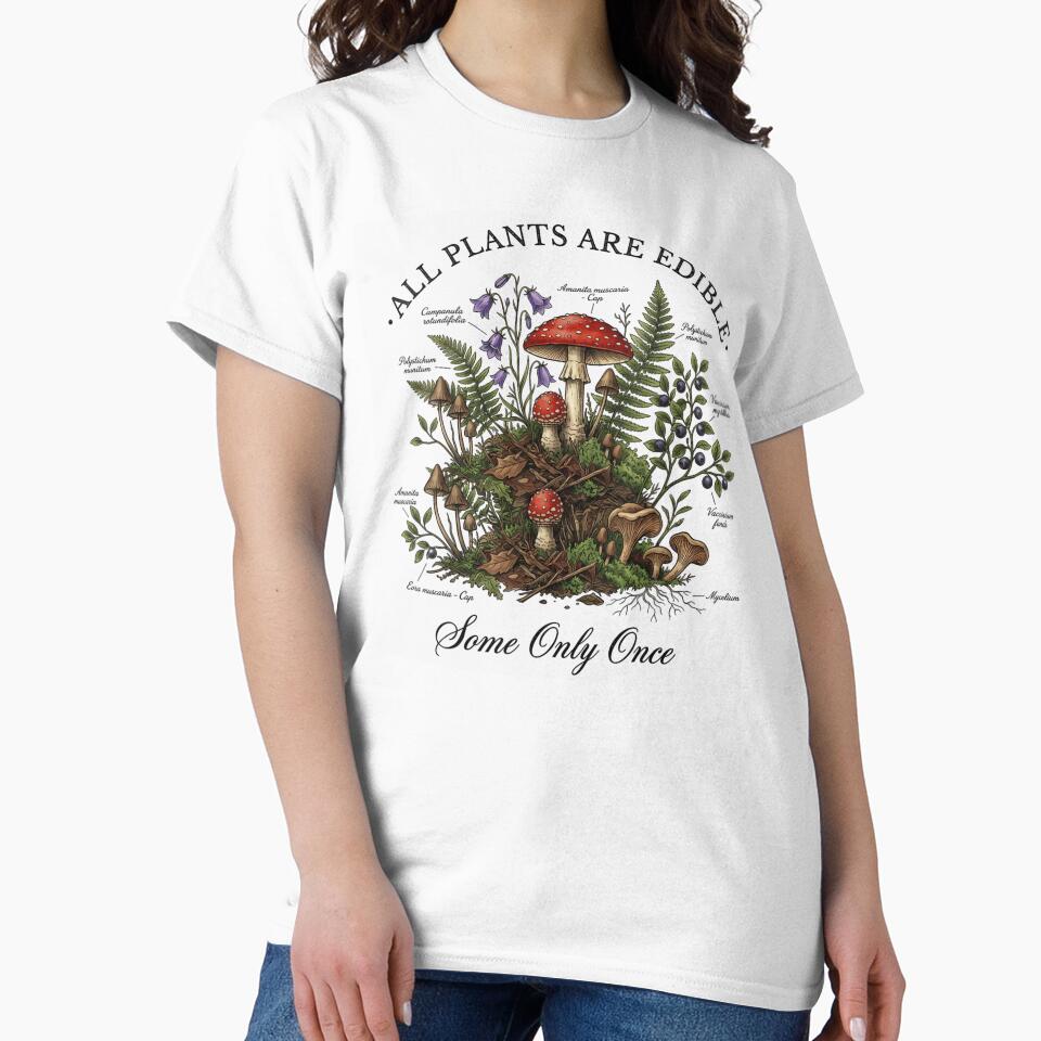 All Plants Are Edible Some Only Once Funny Mushroom Foraging Anatomy by LizzyKeiko