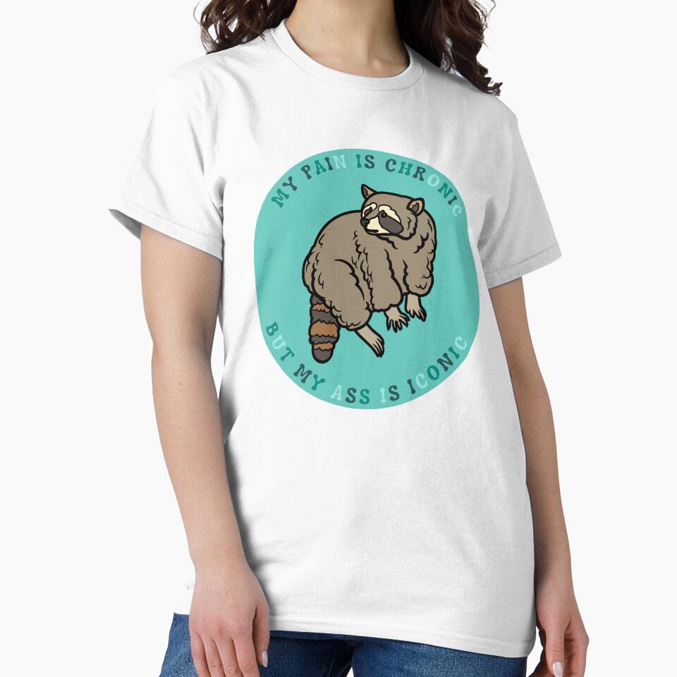 My pain is chronic but my ass is iconic | Raccoon meme design by SocialTekkie