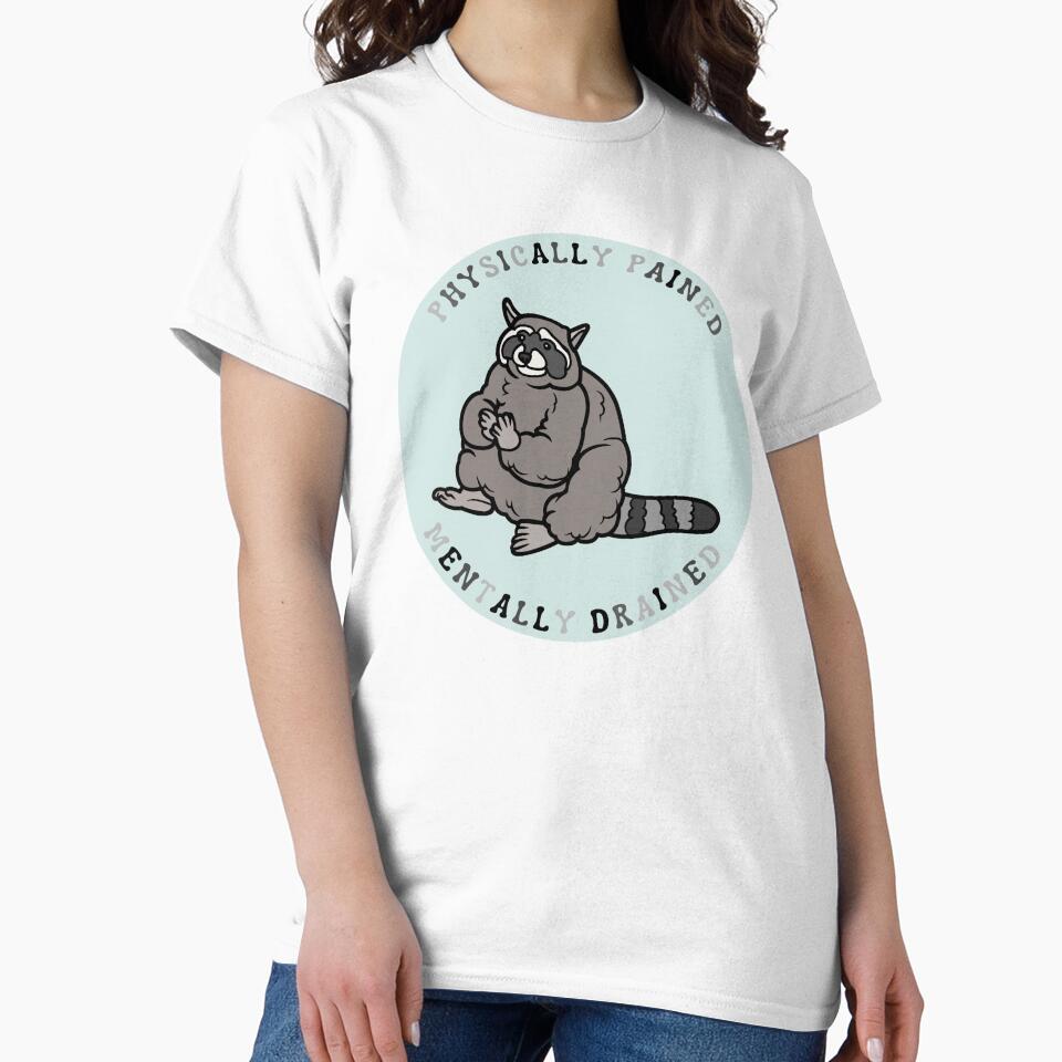 Physically pained, mentally drained| Raccoon meme design by SocialTekkie