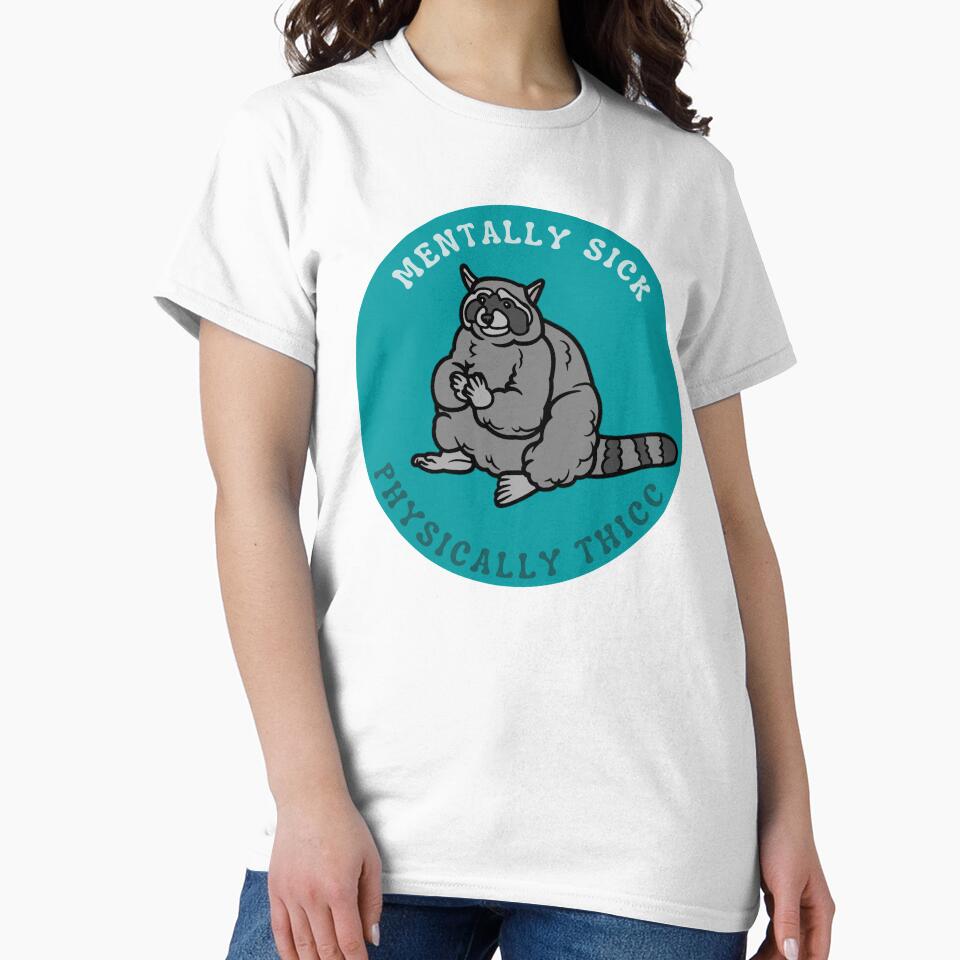 Copy of Mentally Sick, Physically Thicc | Raccoon design by SocialTekkie