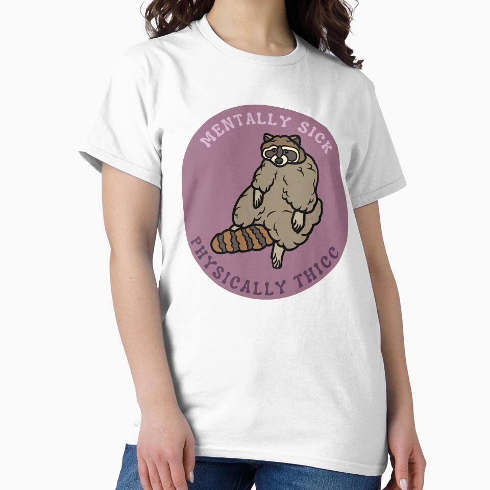 Mentally Sick, Physically Thicc | Raccoon design by SocialTekkie