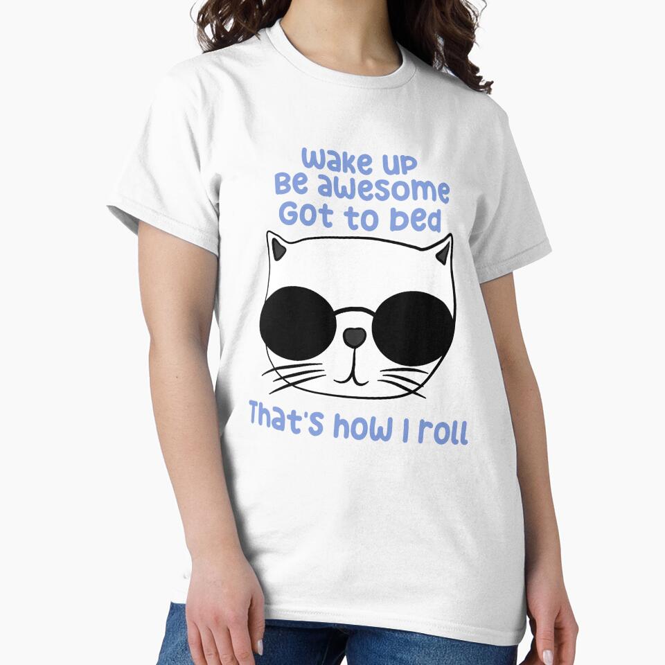 Wake up_Be awesome_Go to bed_That's how I roll by Infinirish