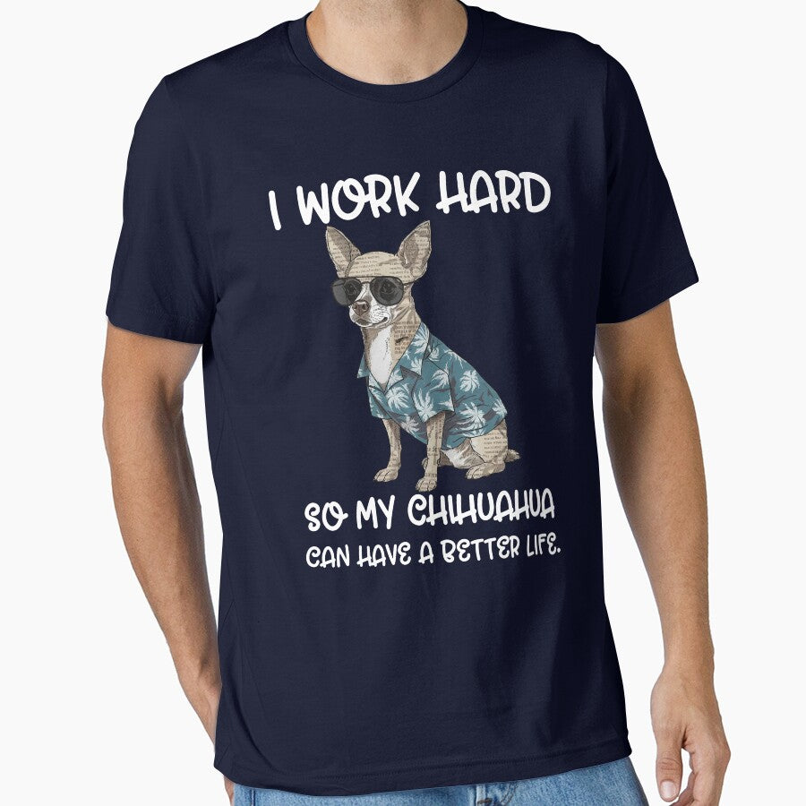 I Work Hard So My Chihuahua Can Have a Better Life – Funny Dog Lover Gift by Serbin