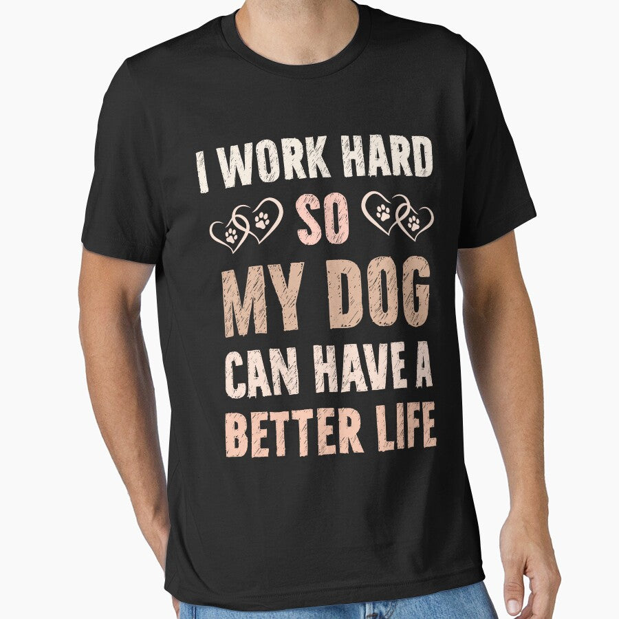 I Work Hard So My Dog Can Have A Better Life by PrintivoraHub