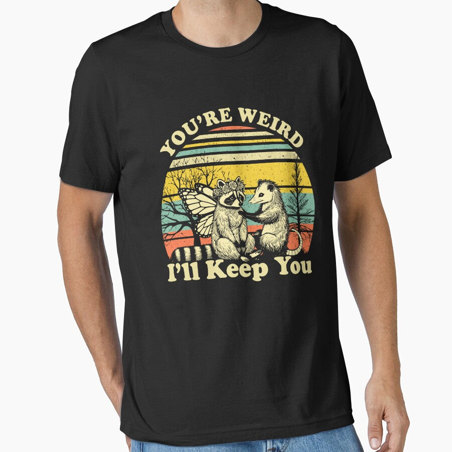 Copy of You're Weird I'll Keep You, Funny Raccoon Meme by Ariana De Amicis
