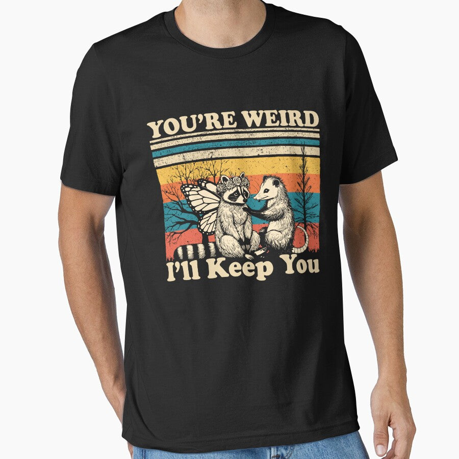 You're Weird I'll Keep You, Funny Raccoon Meme by Ariana De Amicis