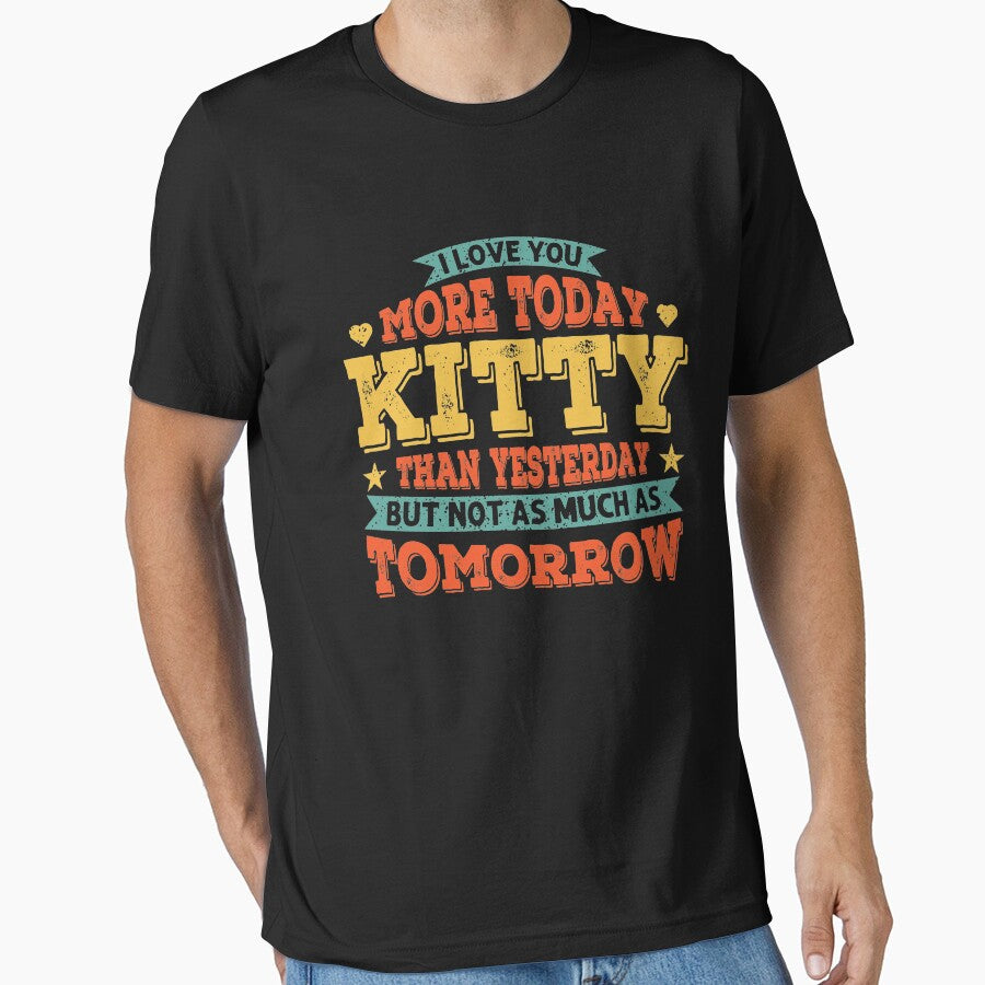 I Love You More Today Daddy Than Yesterday But Not As Much As Tomorrow Cute kitty Love Quote by AweSoMe Shirts