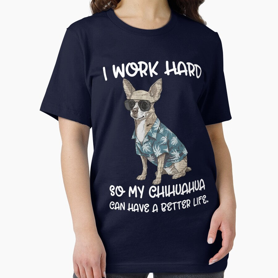I Work Hard So My Chihuahua Can Have a Better Life – Funny Dog Lover Gift by Serbin