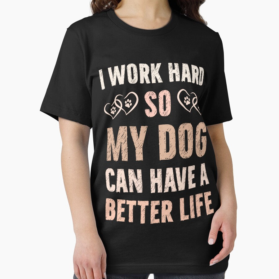 I Work Hard So My Dog Can Have A Better Life by PrintivoraHub