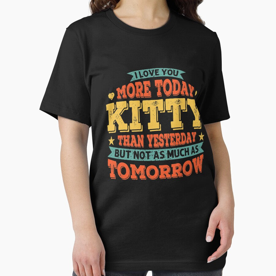 I Love You More Today Daddy Than Yesterday But Not As Much As Tomorrow Cute kitty Love Quote by AweSoMe Shirts