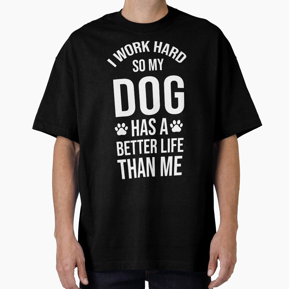 I Work Hard So My Dog Has a Better Life Than Me by chantastical