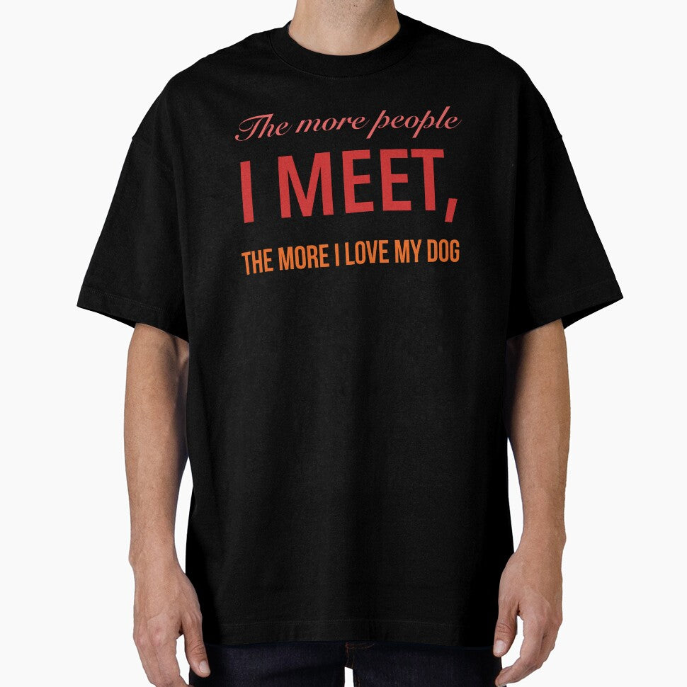 The more people I meet, the more I love my dog by Pawprintgallary
