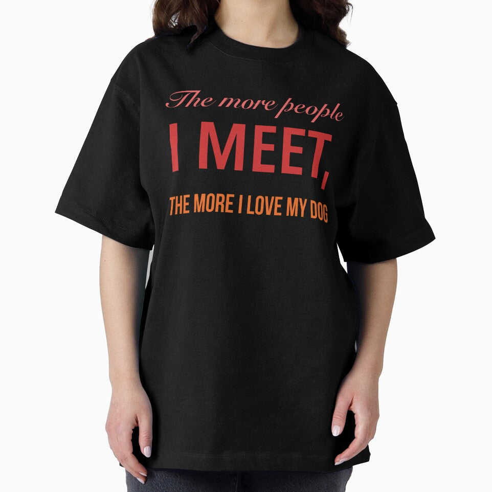 The more people I meet, the more I love my dog by Pawprintgallary