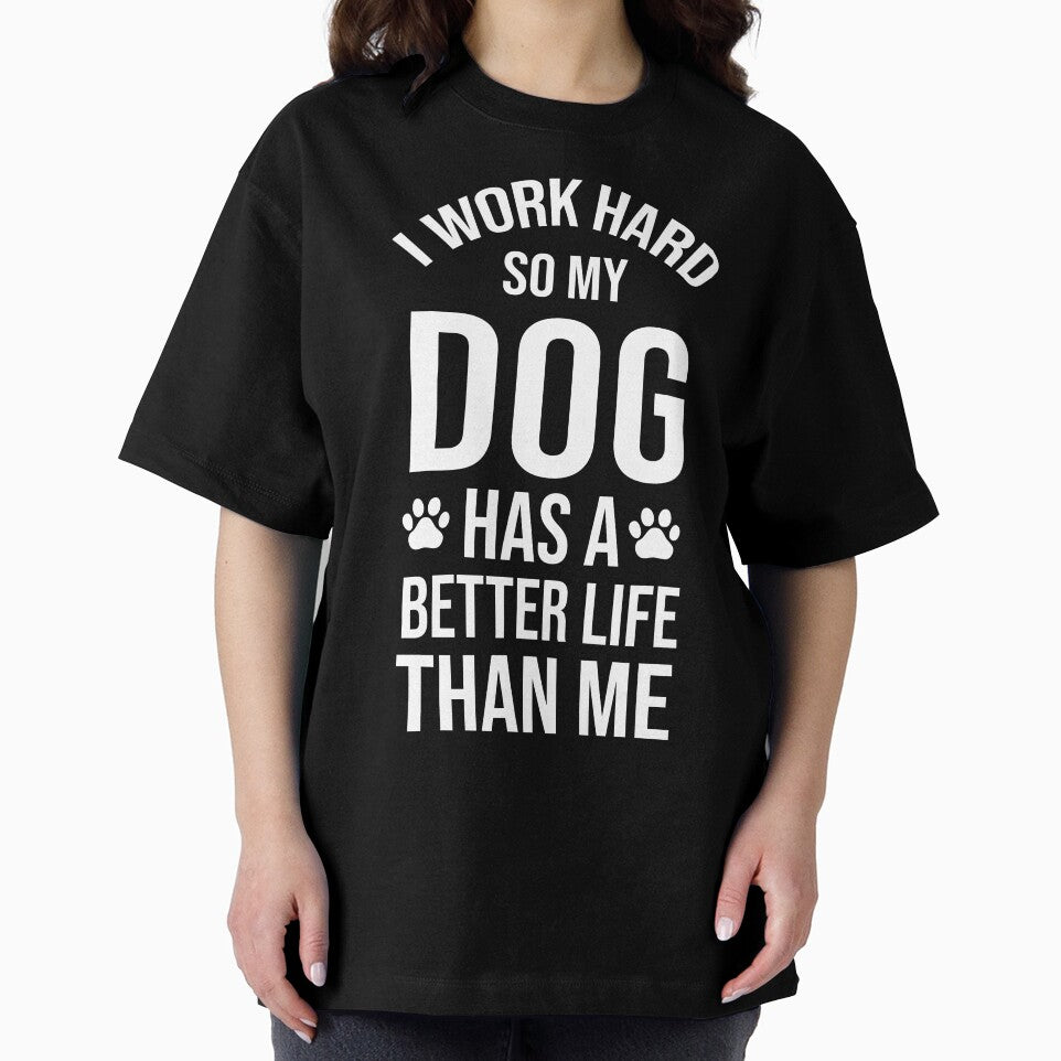 I Work Hard So My Dog Has a Better Life Than Me by chantastical