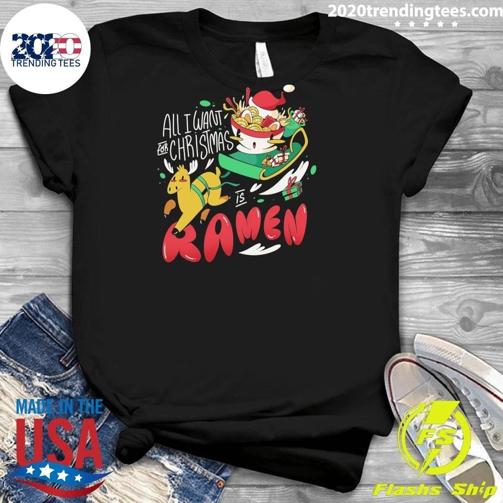 All I Want For Christmas Is Ramen Shirt