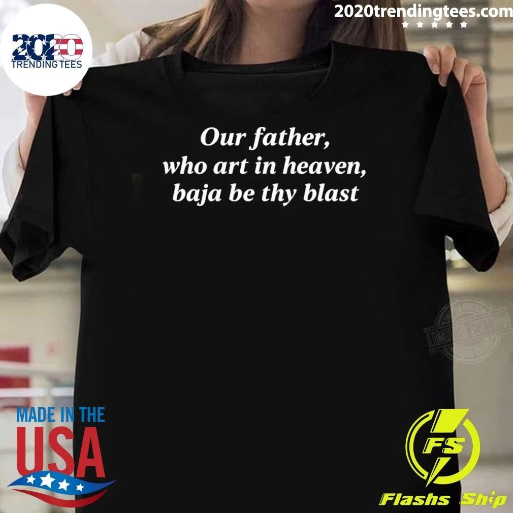 Our Father, Who Art In Heaven, Baja Be Thy Blast Backprint Tee Shirt