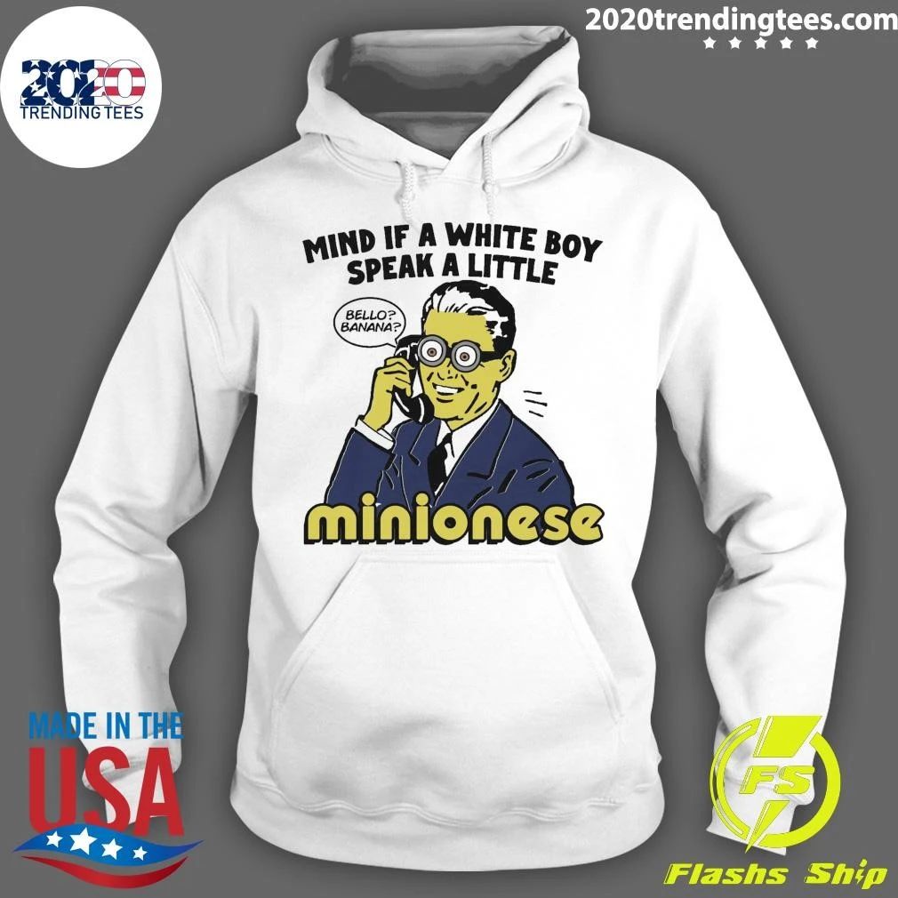 Mind If A White Boy Speak A Little Minionese Shirt