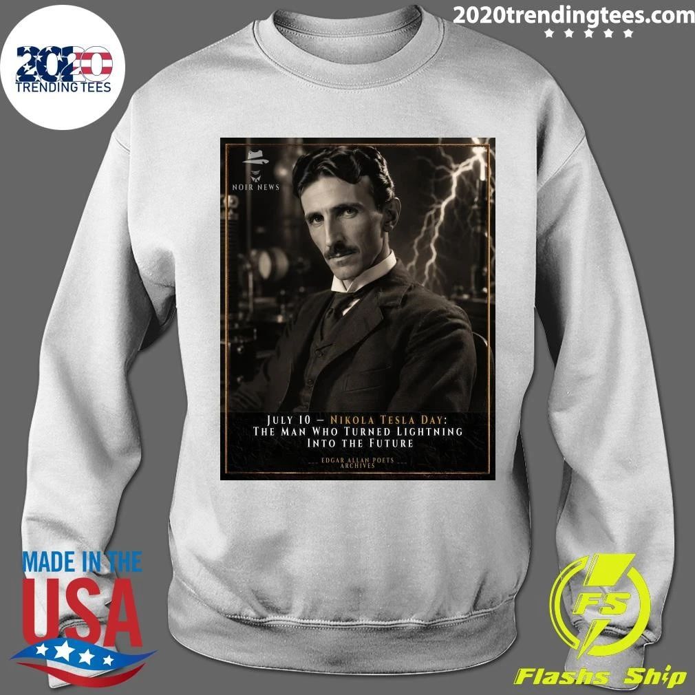 Nikola Tesla Day The Man Who Turned Lightning Into The Future July 10 Shirt