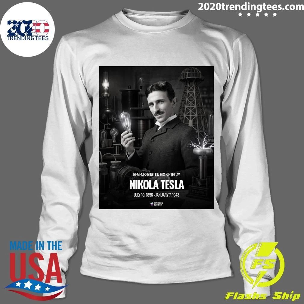 Remembering On His Birthday Nikola Tesla July 10, 1856 – January 7, 1943 Shirt