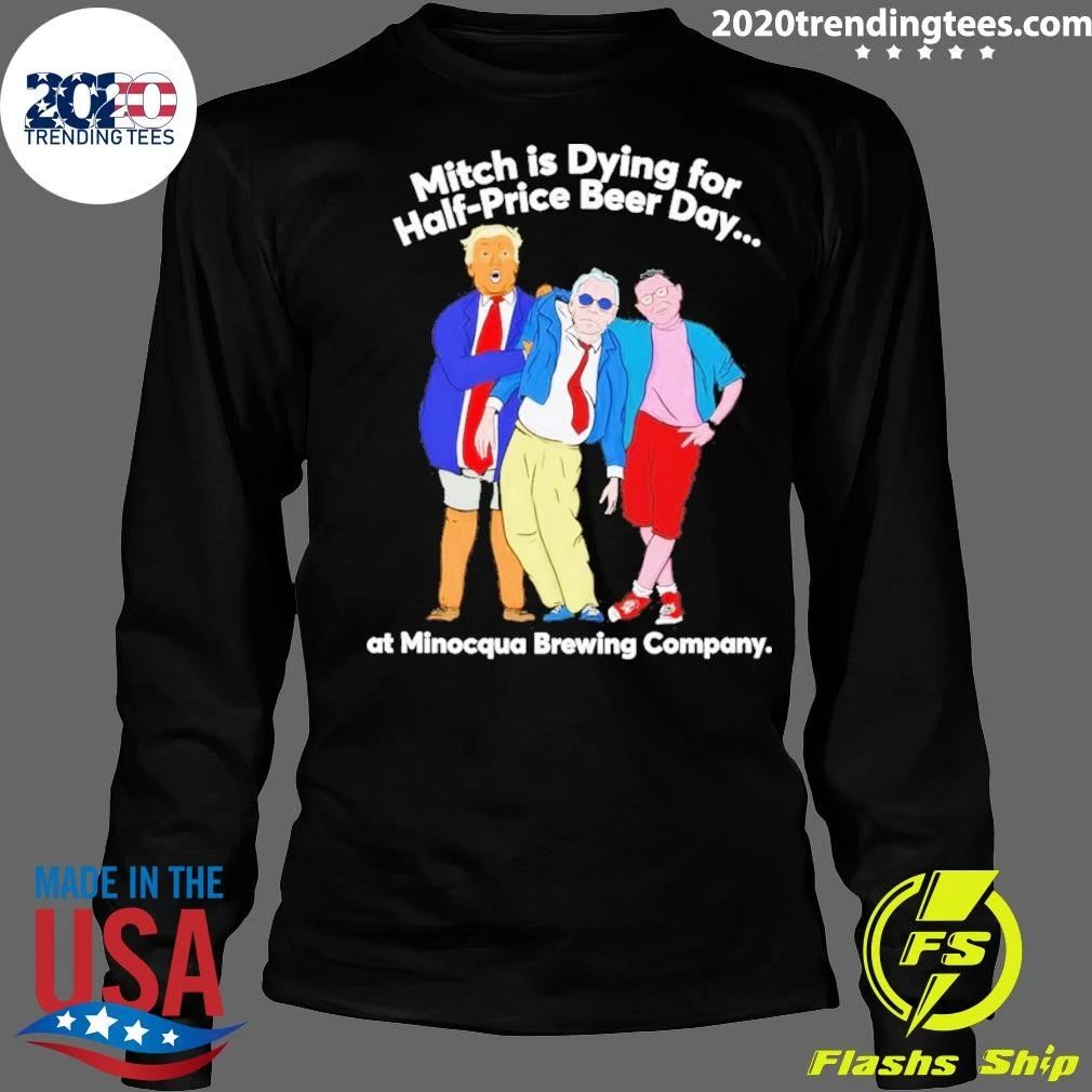Donald Trump Mitch Mcconnell Stephen Colbert Mitch Is Dying For Half-price Beer Shirt