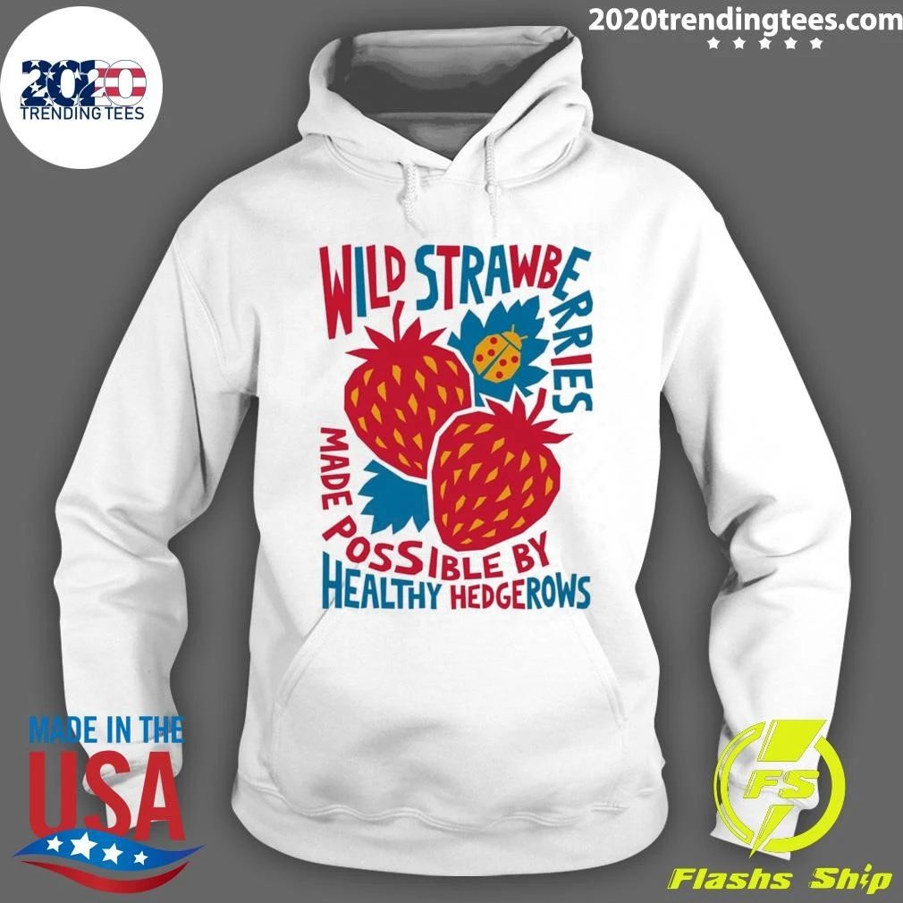 Wild Strawberry Made Possible By Healthy Hedgerows Shirt