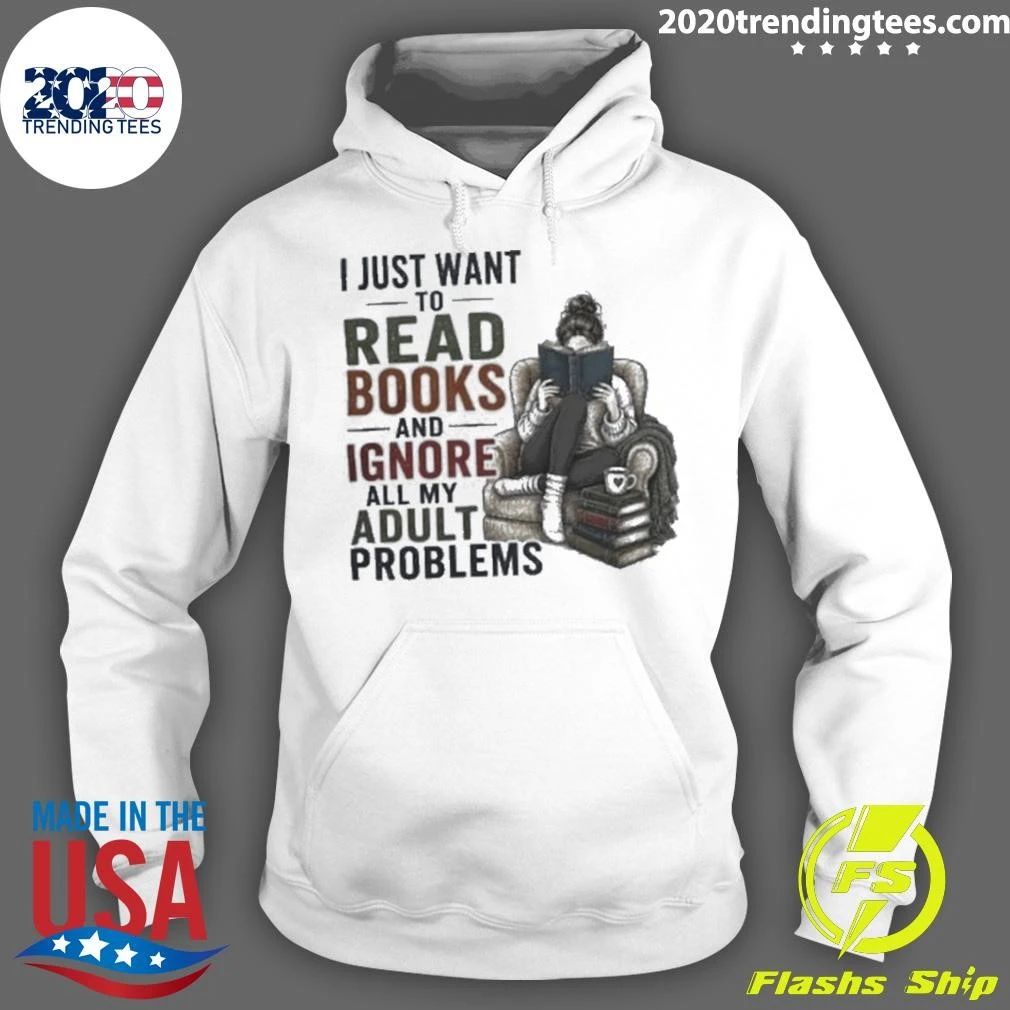 I Just Want To Read Books and Ignore All My Adult Problems Shirt