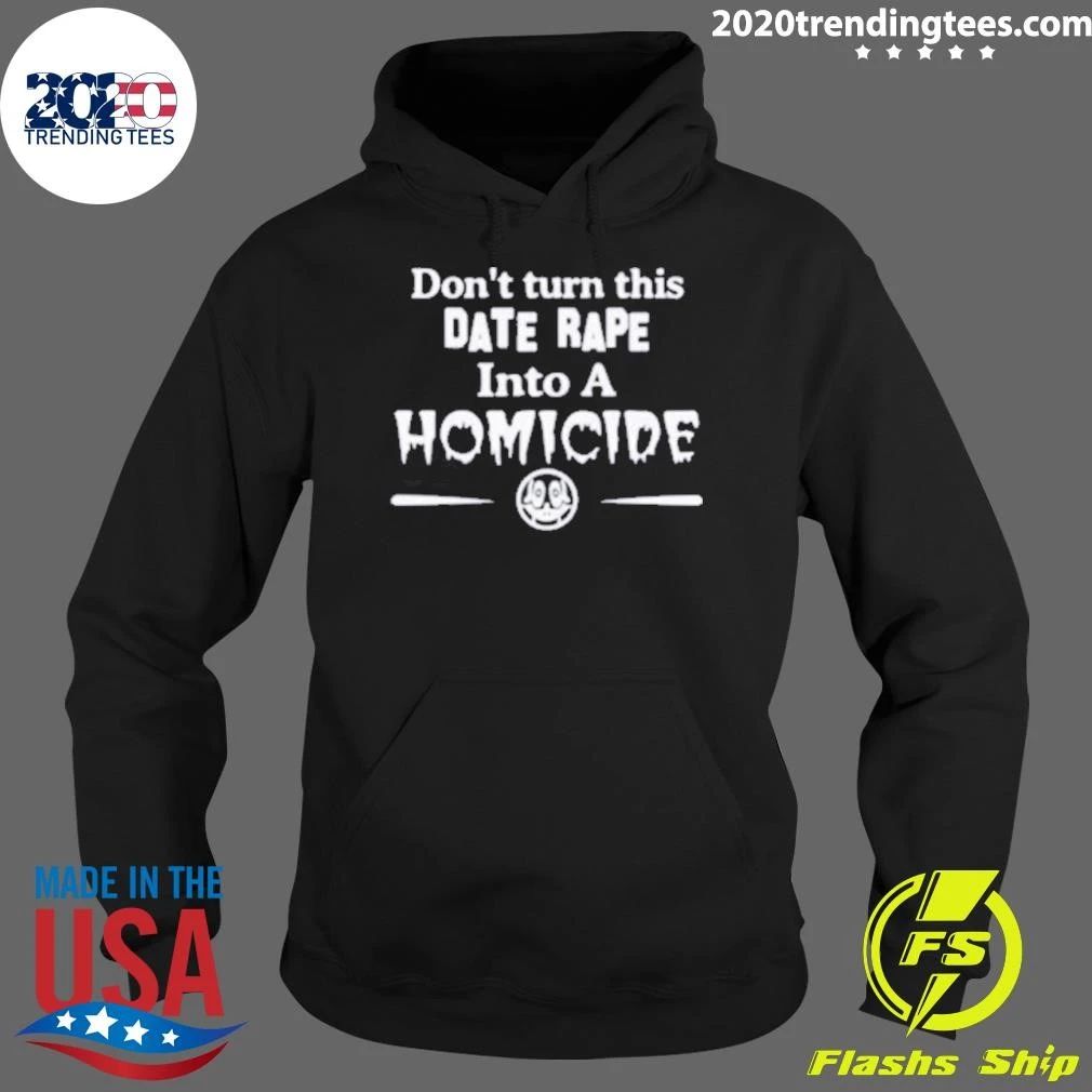 Don’t Turn This Date Rape Into A Homicide Tee Shirt