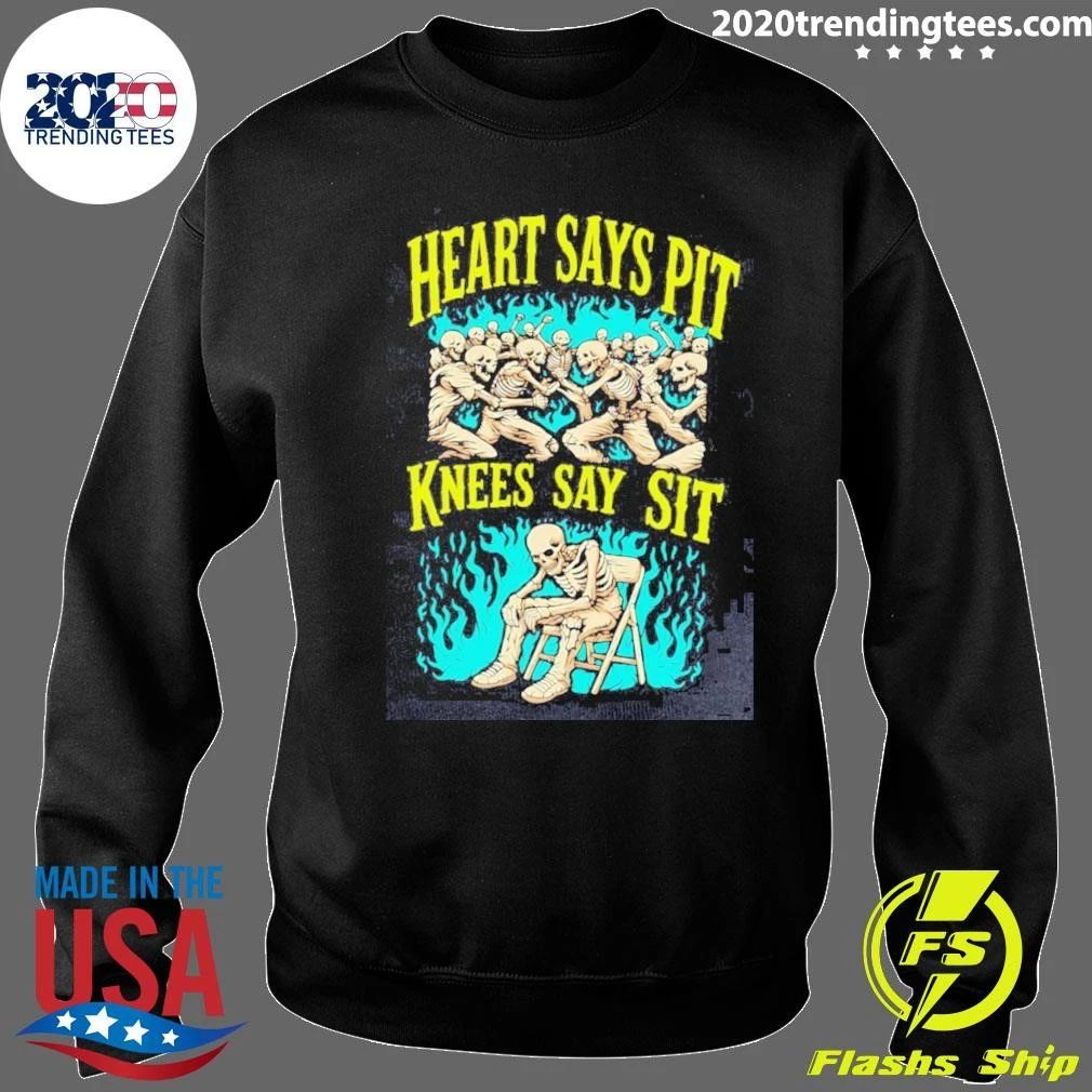 Heart Says Pit Knees Say Sit Shirt