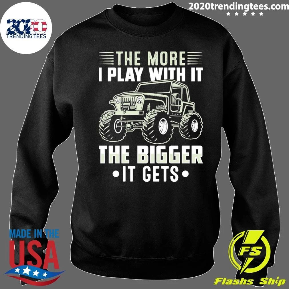 The More I Play With It The Bigger It Gets Shirt